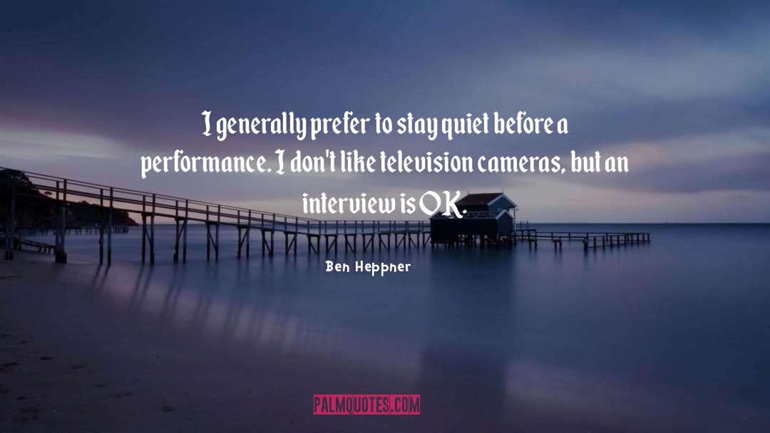 Ben Heppner Quotes: I generally prefer to stay