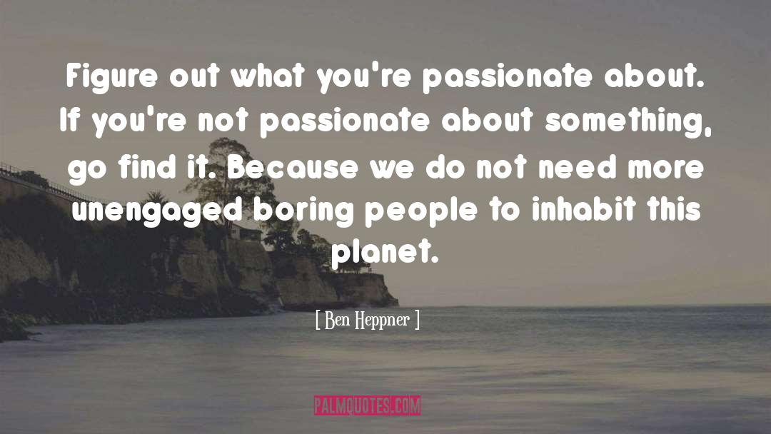 Ben Heppner Quotes: Figure out what you're passionate