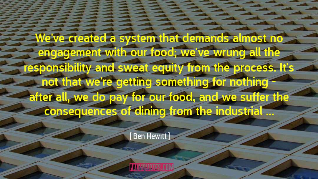 Ben Hewitt Quotes: We've created a system that