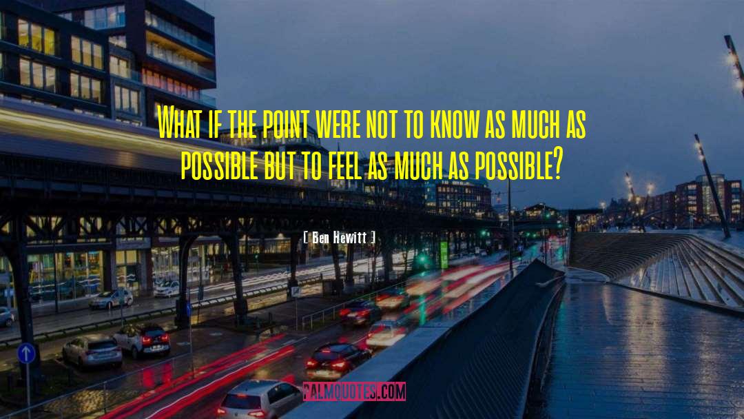 Ben Hewitt Quotes: What if the point were