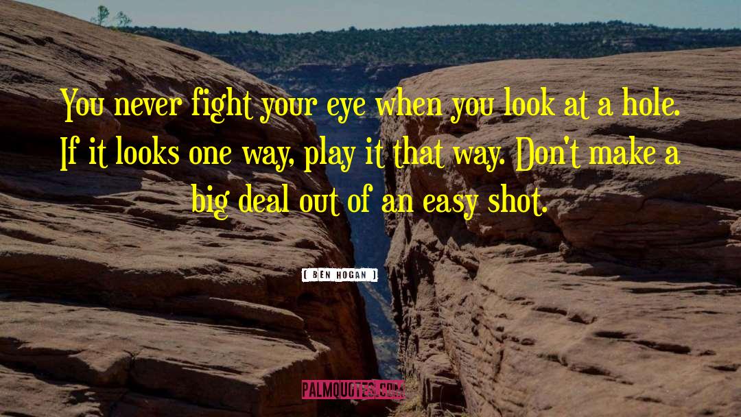 Ben Hogan Quotes: You never fight your eye