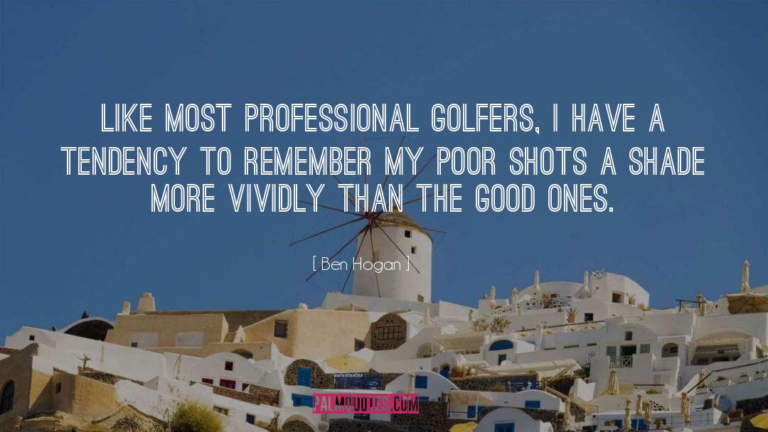 Ben Hogan Quotes: Like most professional golfers, I