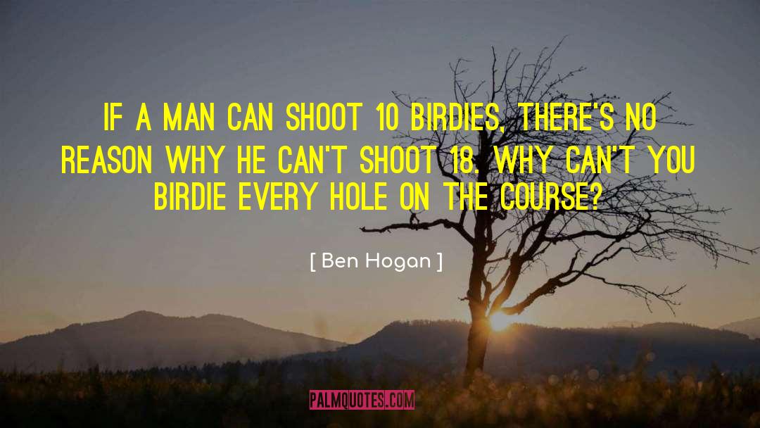 Ben Hogan Quotes: If a man can shoot