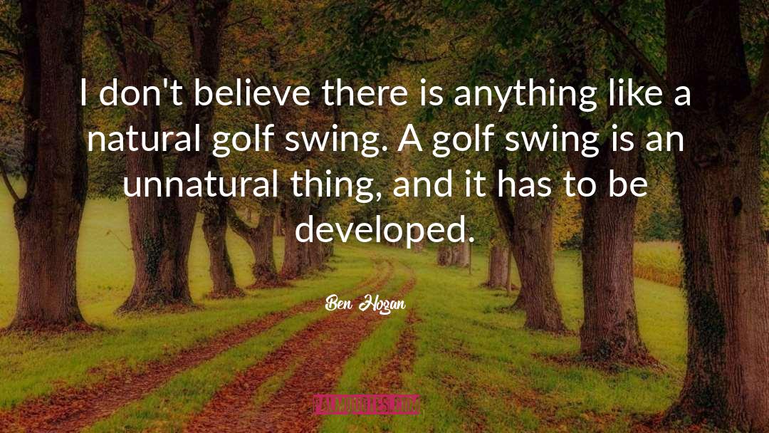 Ben Hogan Quotes: I don't believe there is