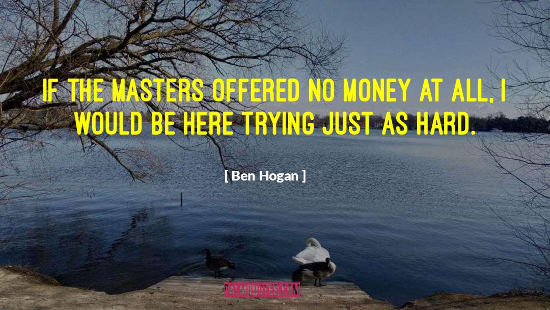 Ben Hogan Quotes: If the Masters offered no
