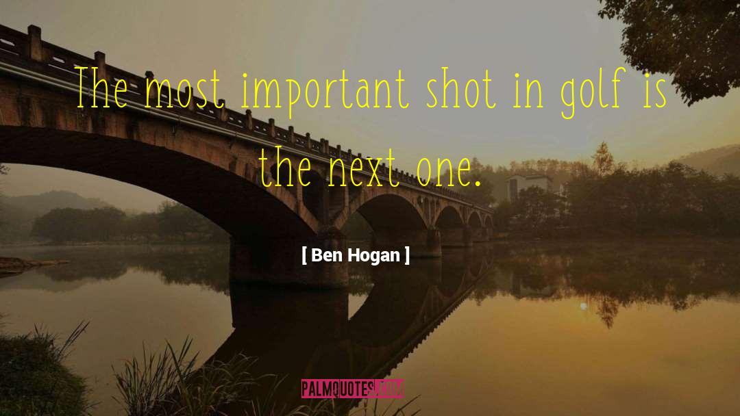 Ben Hogan Quotes: The most important shot in