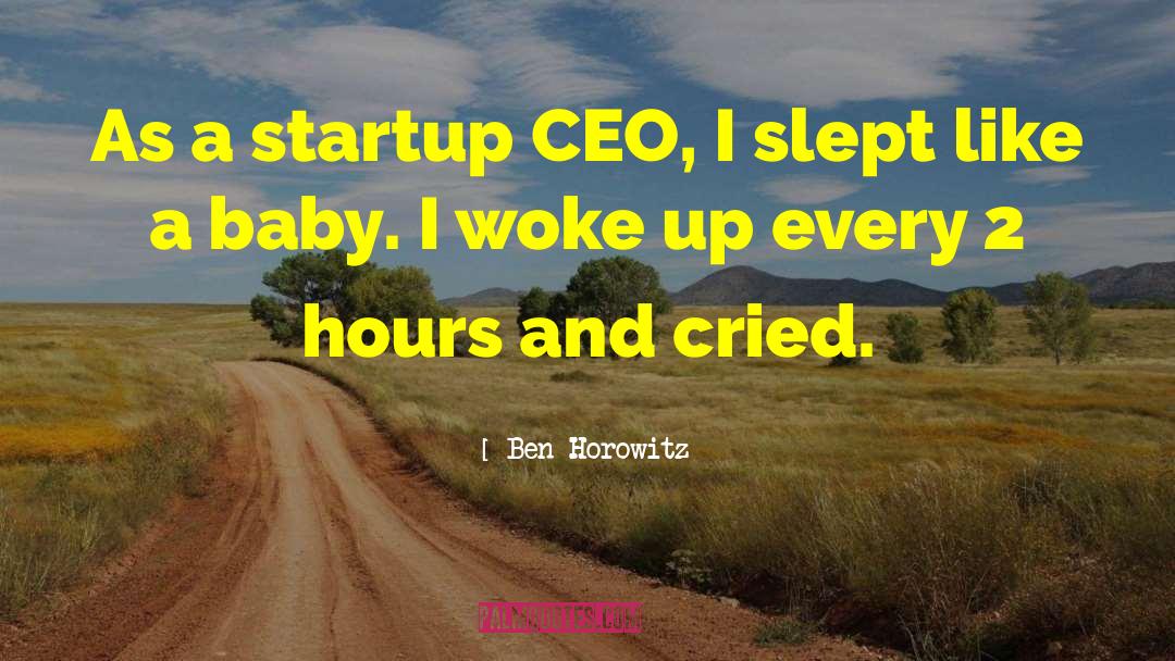Ben Horowitz Quotes: As a startup CEO, I