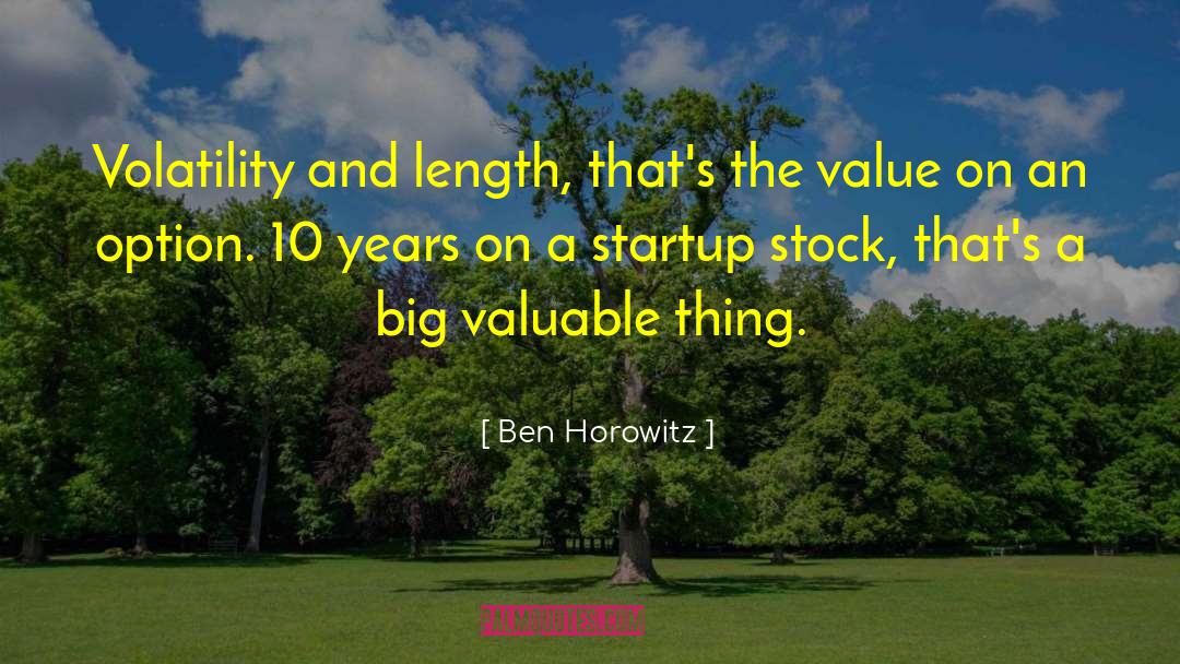 Ben Horowitz Quotes: Volatility and length, that's the