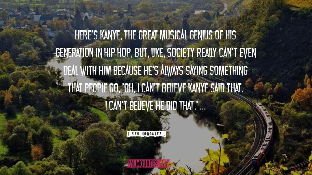 Ben Horowitz Quotes: Here's Kanye, the great musical