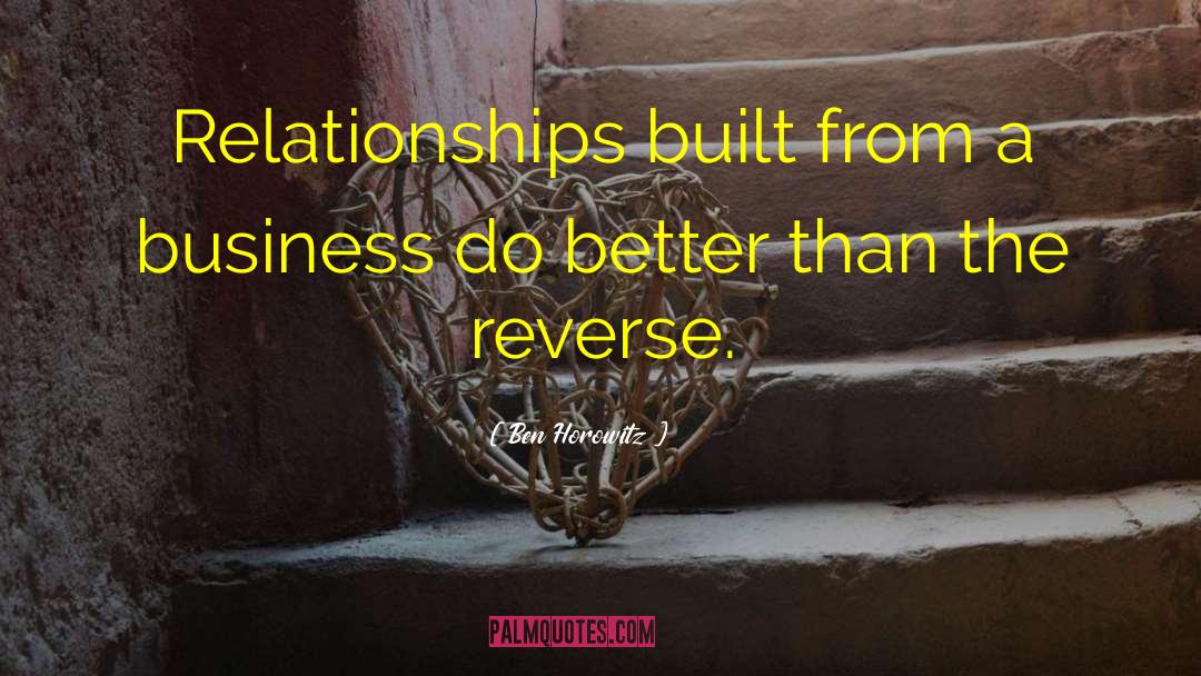 Ben Horowitz Quotes: Relationships built from a business