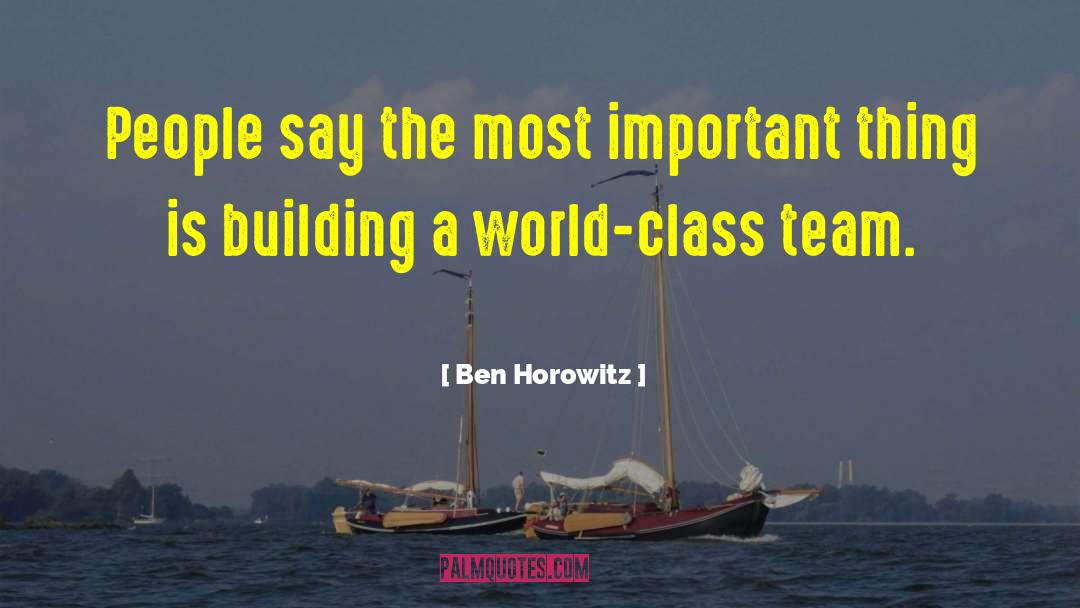 Ben Horowitz Quotes: People say the most important