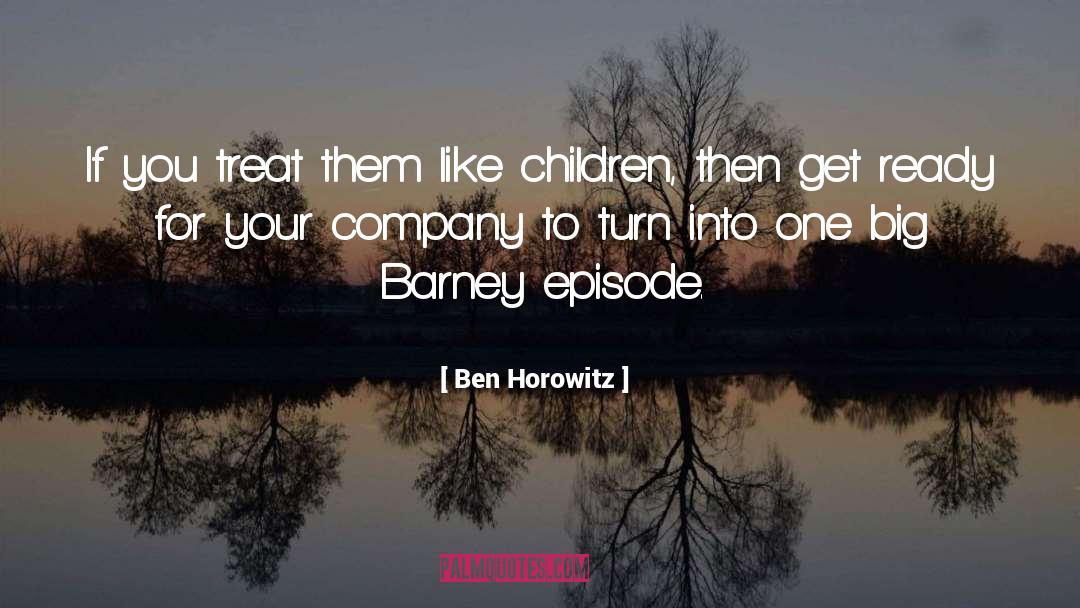 Ben Horowitz Quotes: If you treat them like