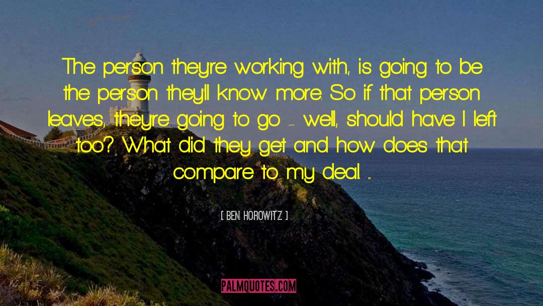 Ben Horowitz Quotes: The person they're working with,