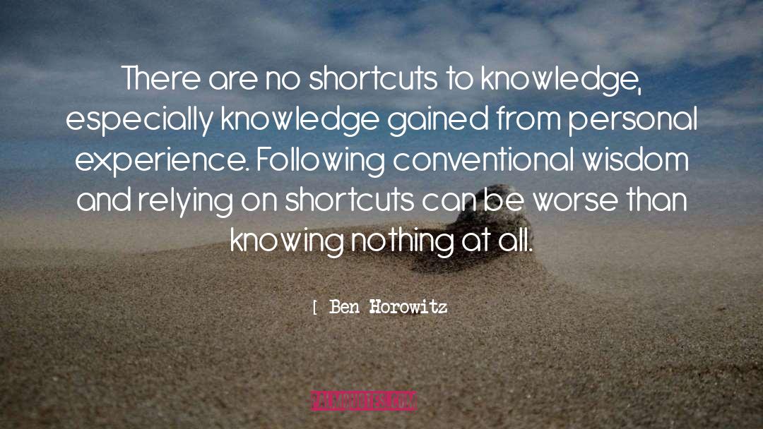 Ben Horowitz Quotes: There are no shortcuts to