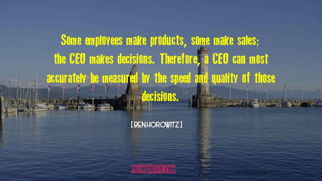 Ben Horowitz Quotes: Some employees make products, some