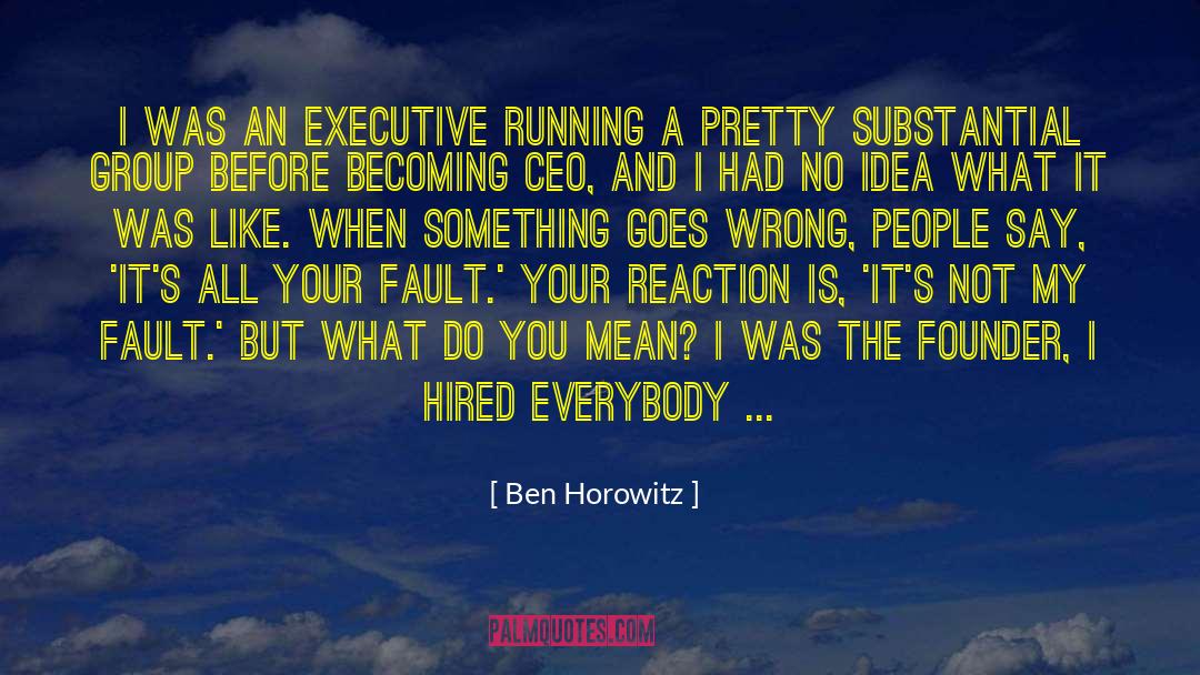Ben Horowitz Quotes: I was an executive running
