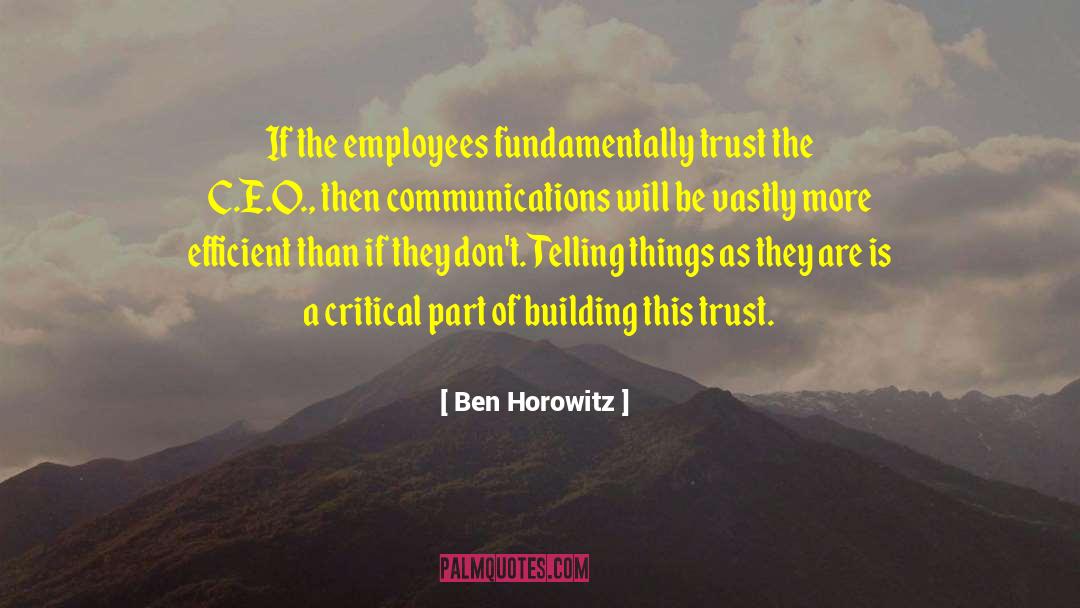 Ben Horowitz Quotes: If the employees fundamentally trust