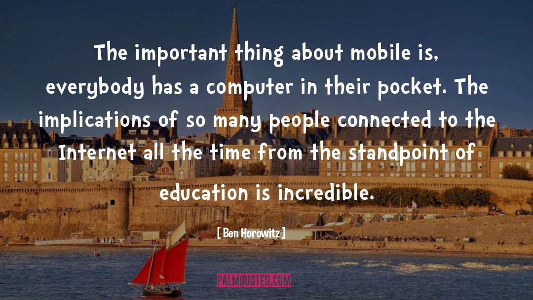 Ben Horowitz Quotes: The important thing about mobile