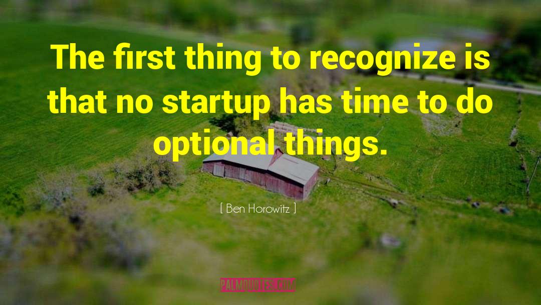 Ben Horowitz Quotes: The first thing to recognize