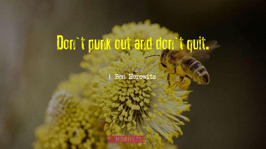 Ben Horowitz Quotes: Don't punk out and don't