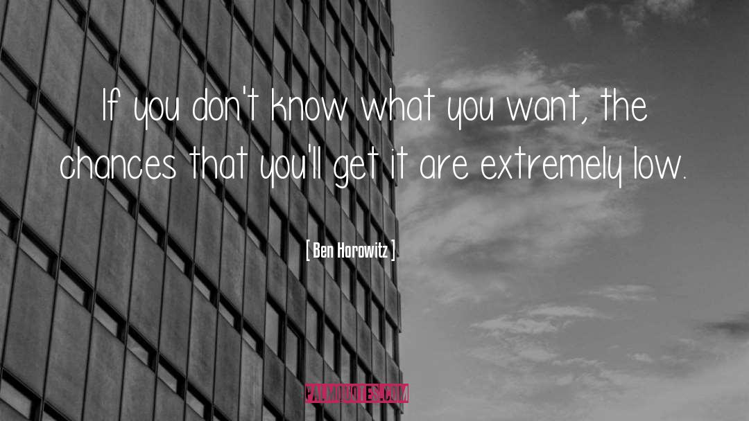 Ben Horowitz Quotes: If you don't know what