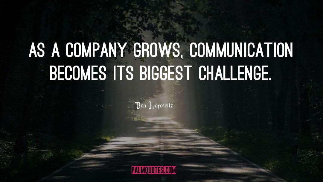 Ben Horowitz Quotes: As a company grows, communication