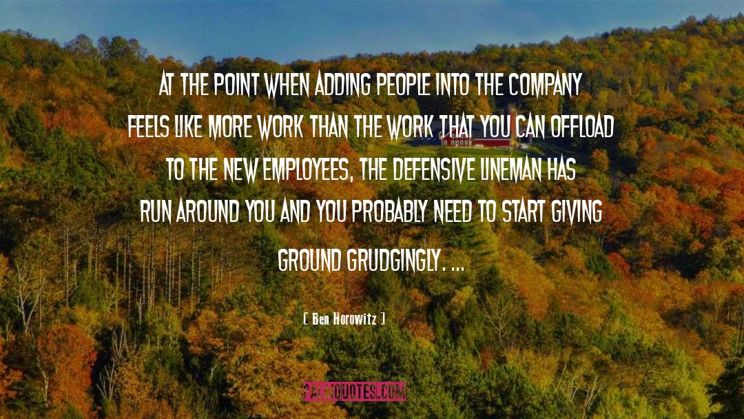 Ben Horowitz Quotes: At the point when adding