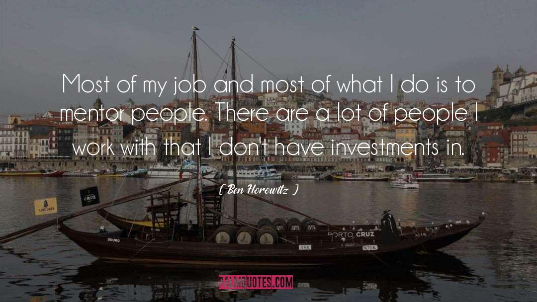 Ben Horowitz Quotes: Most of my job and