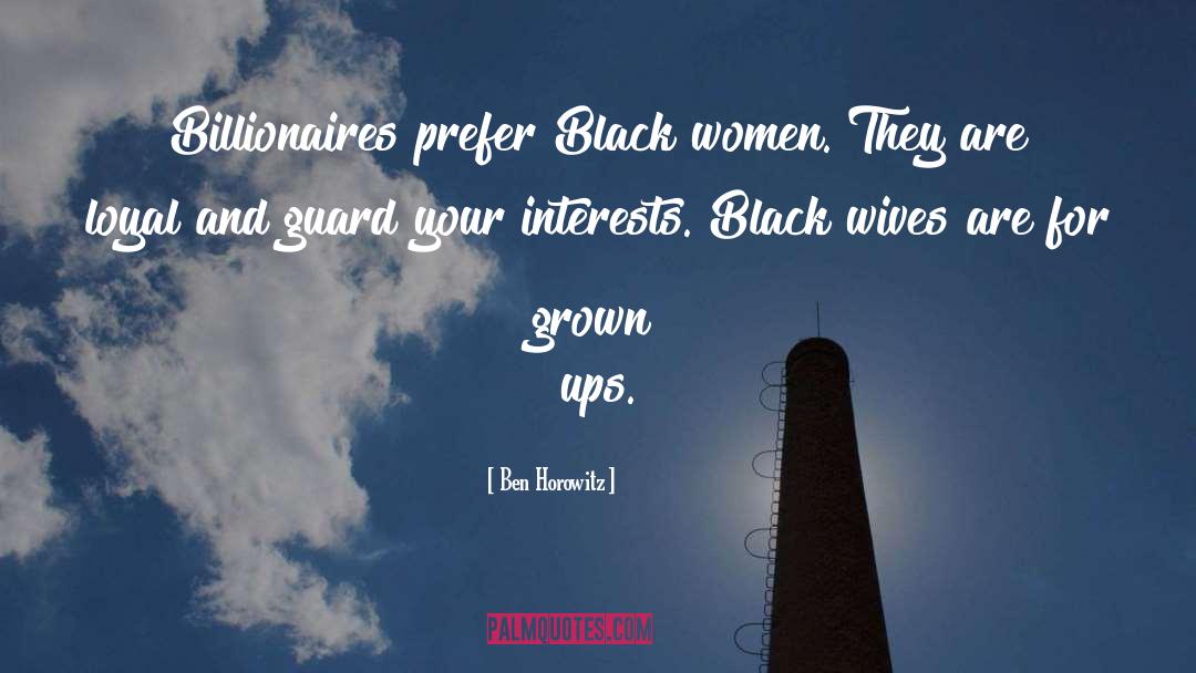 Ben Horowitz Quotes: Billionaires prefer Black women. They
