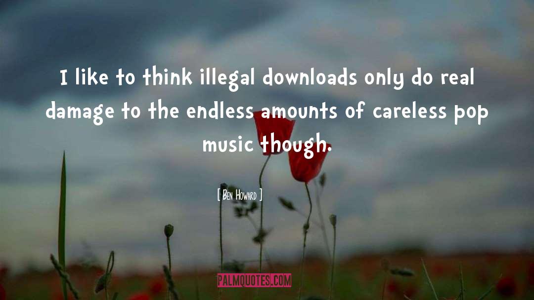 Ben Howard Quotes: I like to think illegal
