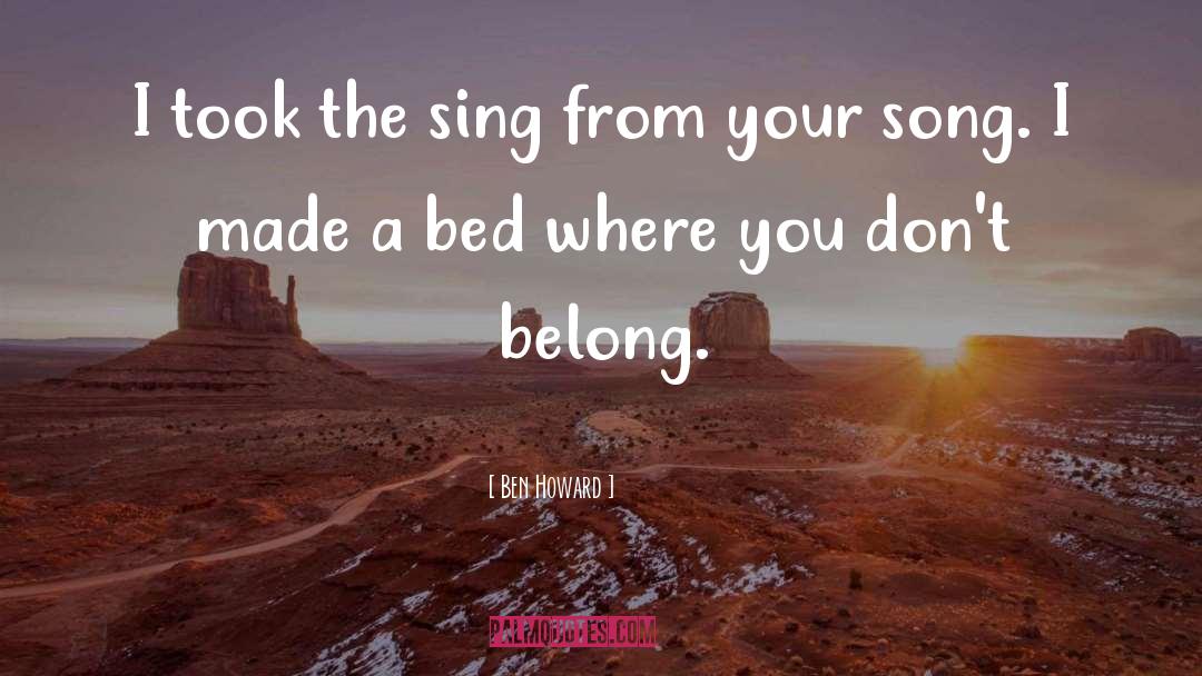 Ben Howard Quotes: I took the sing from