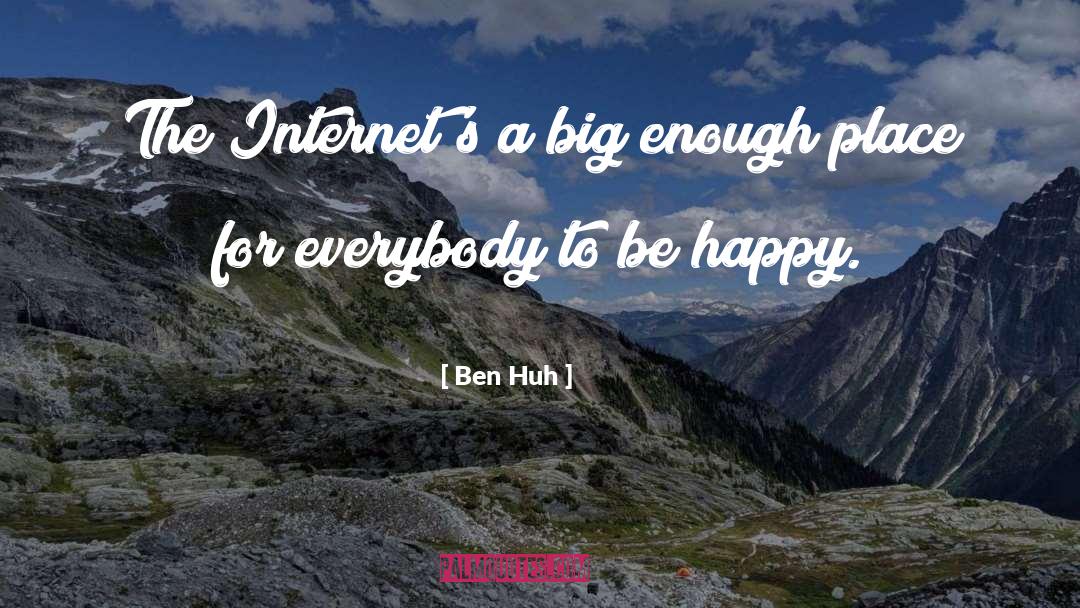 Ben Huh Quotes: The Internet's a big enough