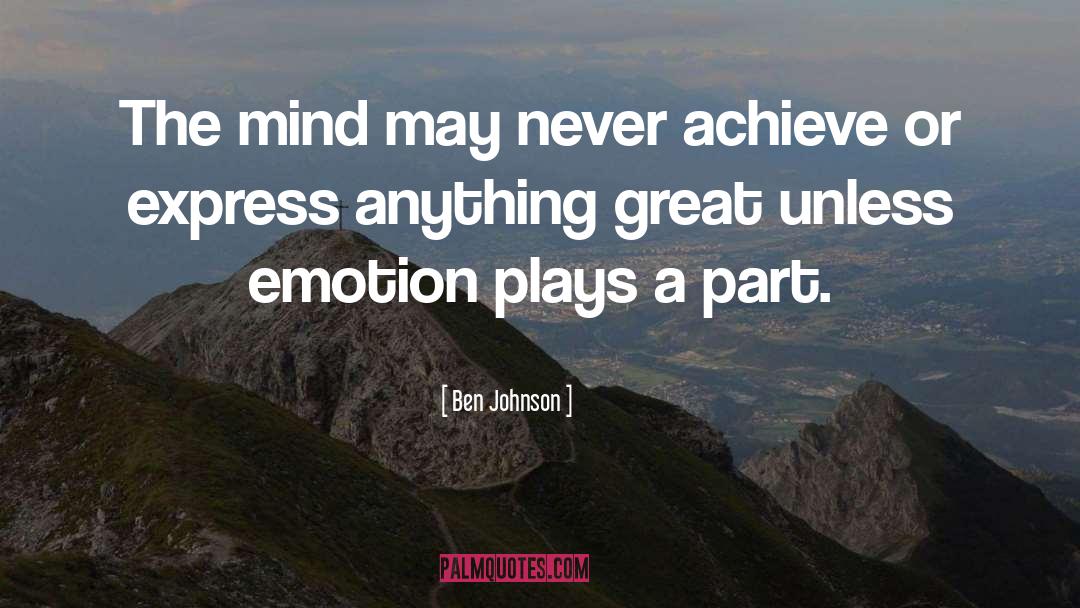 Ben Johnson Quotes: The mind may never achieve