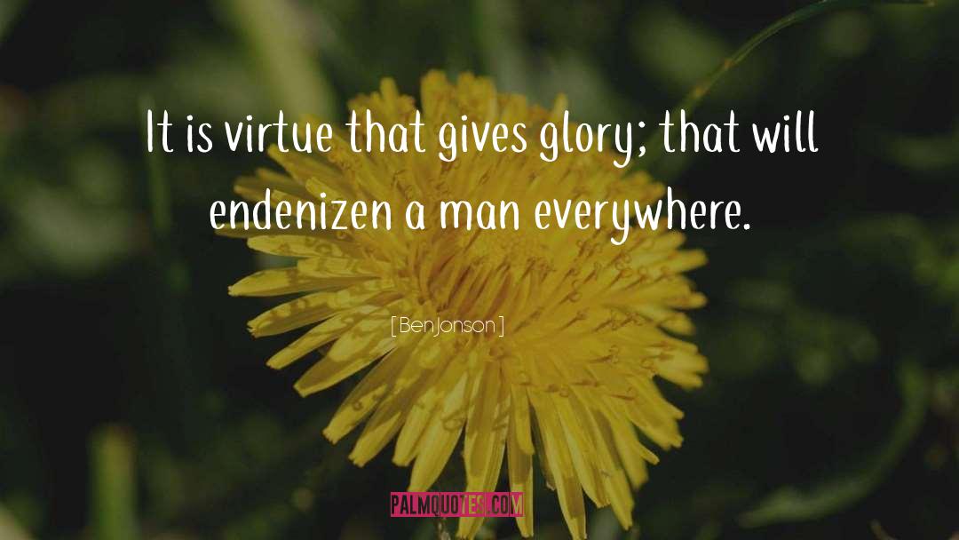 Ben Jonson Quotes: It is virtue that gives