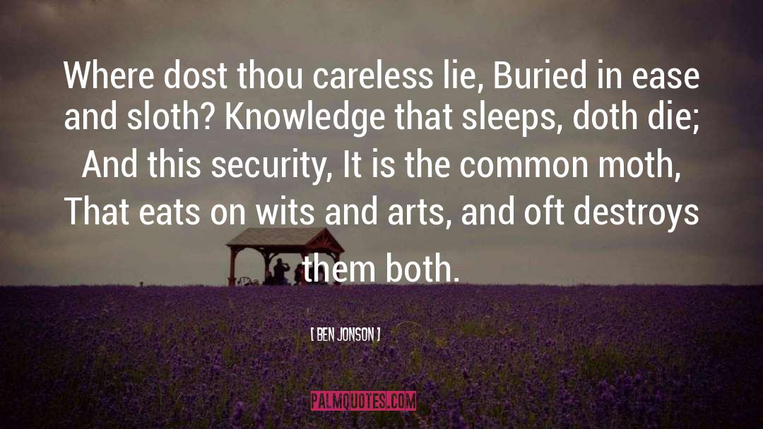 Ben Jonson Quotes: Where dost thou careless lie,