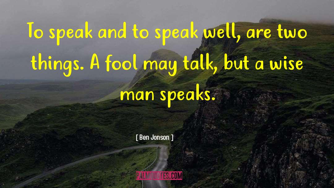 Ben Jonson Quotes: To speak and to speak