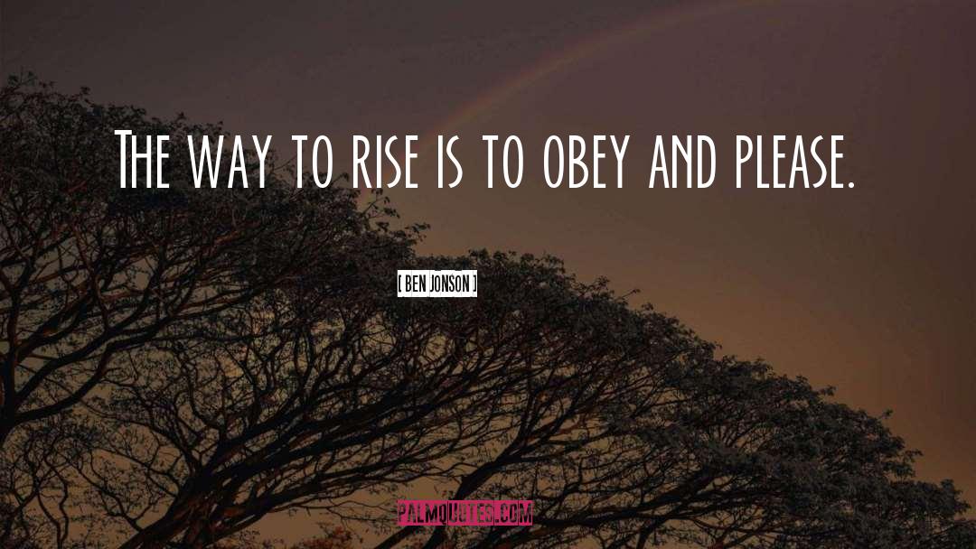 Ben Jonson Quotes: The way to rise is