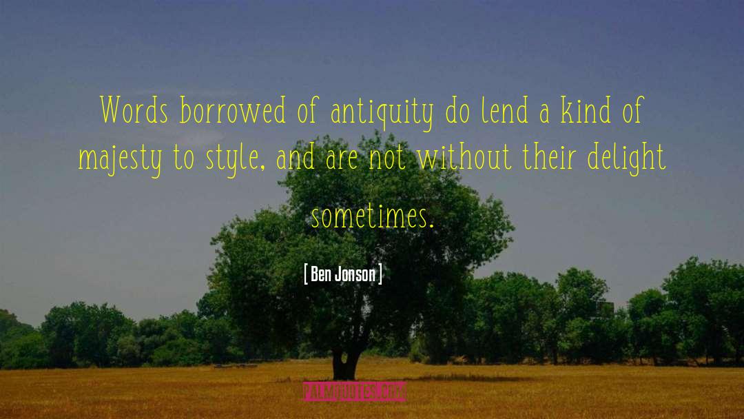 Ben Jonson Quotes: Words borrowed of antiquity do