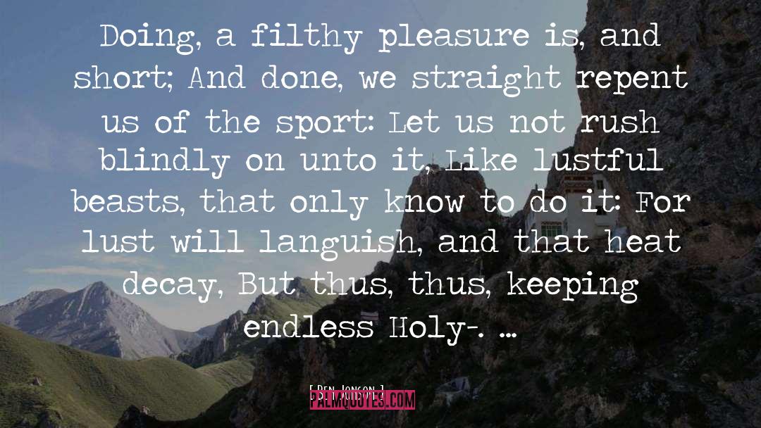 Ben Jonson Quotes: Doing, a filthy pleasure is,