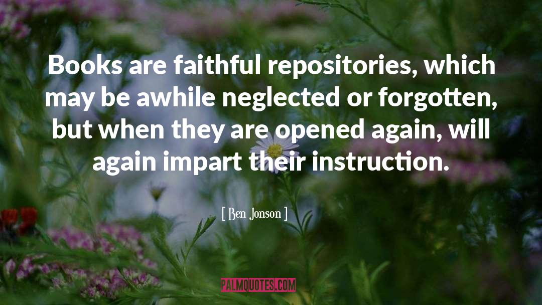 Ben Jonson Quotes: Books are faithful repositories, which