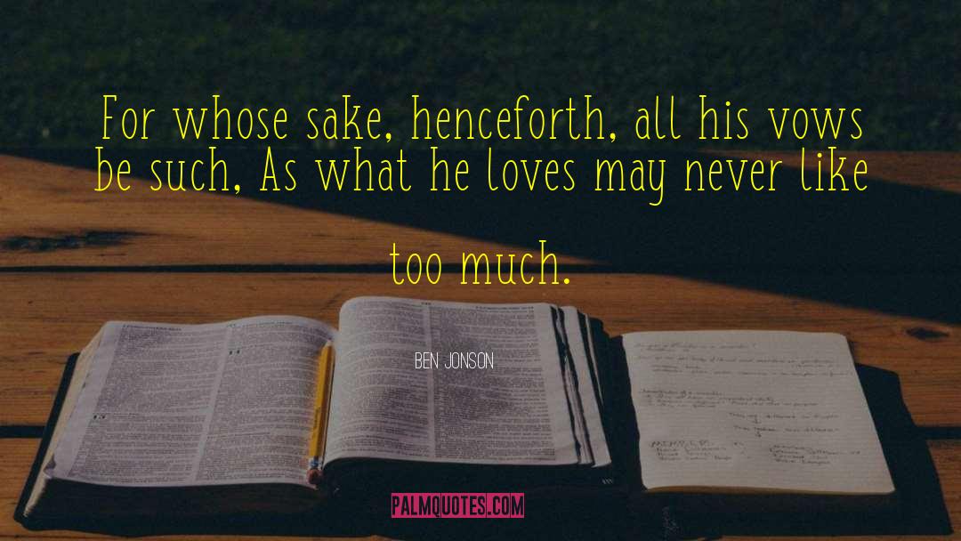 Ben Jonson Quotes: For whose sake, henceforth, all