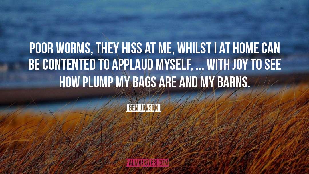 Ben Jonson Quotes: Poor worms, they hiss at