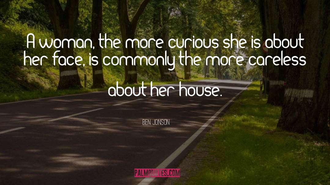 Ben Jonson Quotes: A woman, the more curious