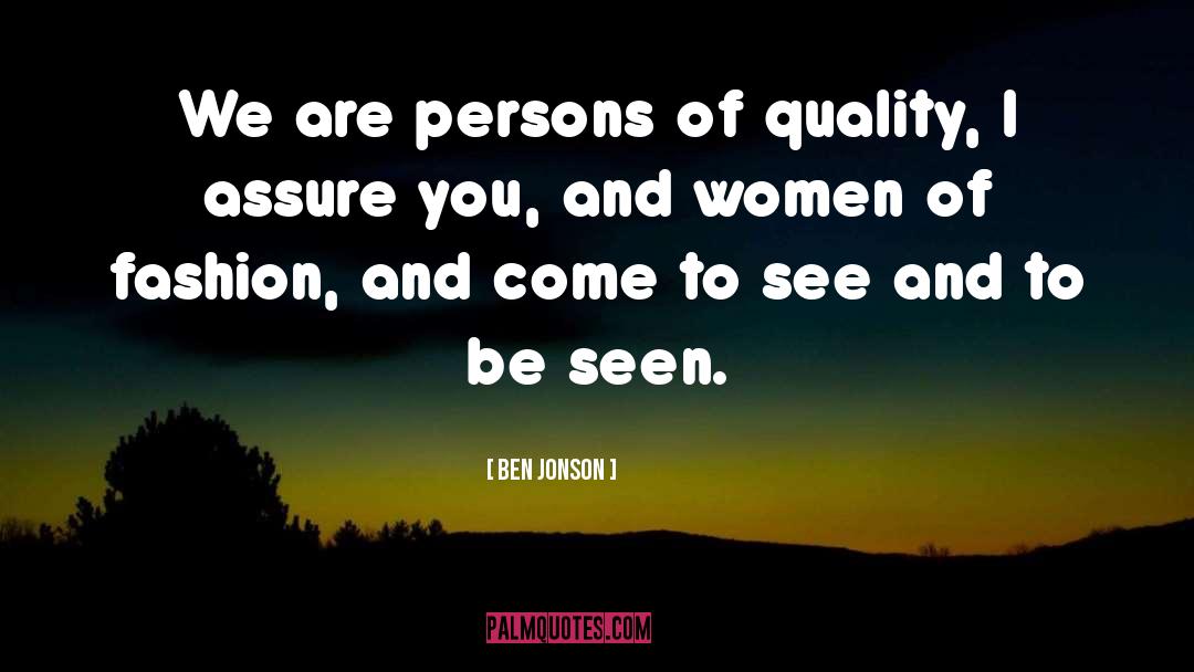 Ben Jonson Quotes: We are persons of quality,