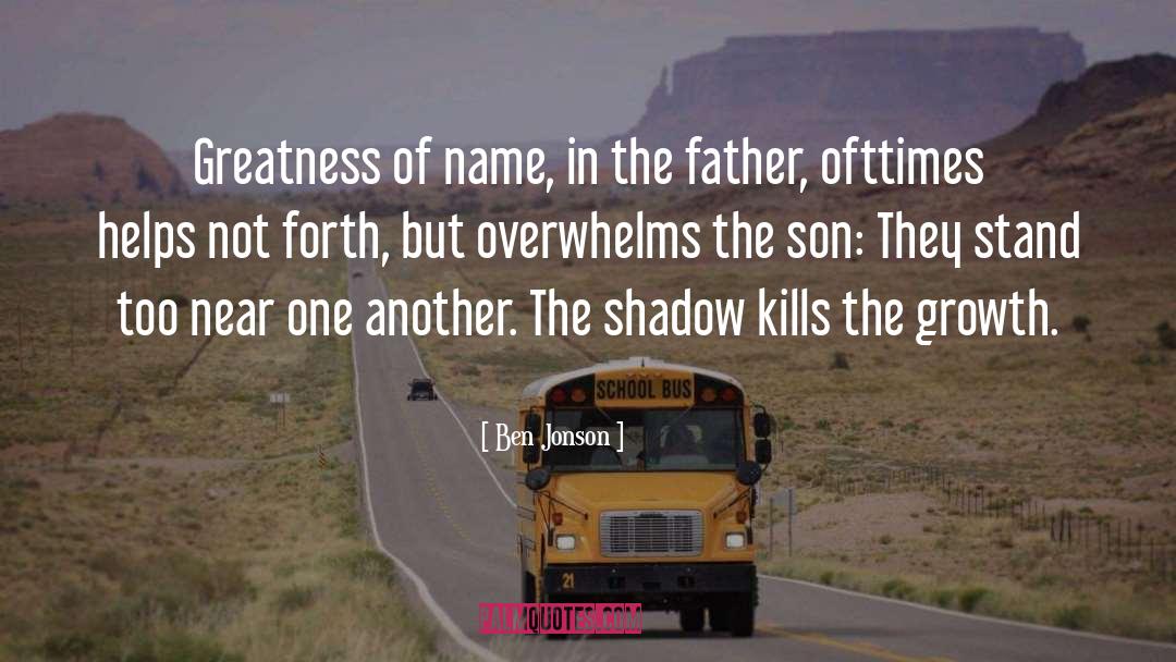 Ben Jonson Quotes: Greatness of name, in the