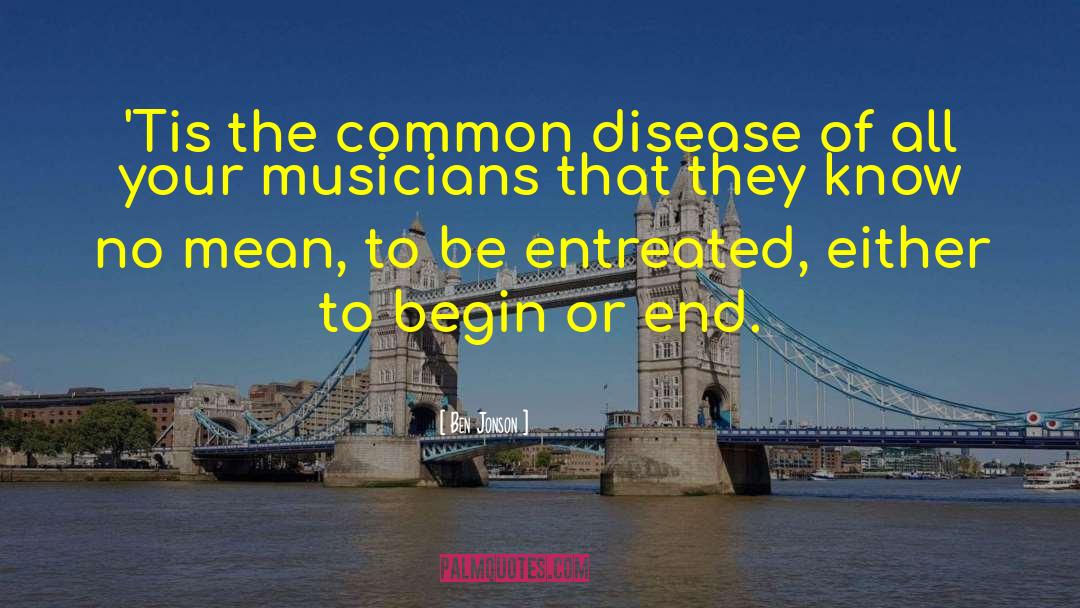 Ben Jonson Quotes: 'Tis the common disease of