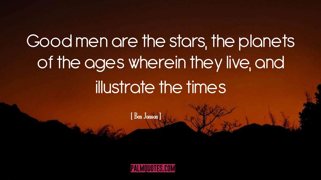 Ben Jonson Quotes: Good men are the stars,