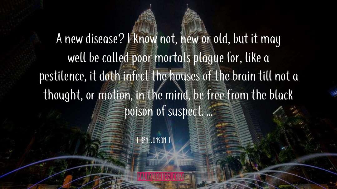 Ben Jonson Quotes: A new disease? I know