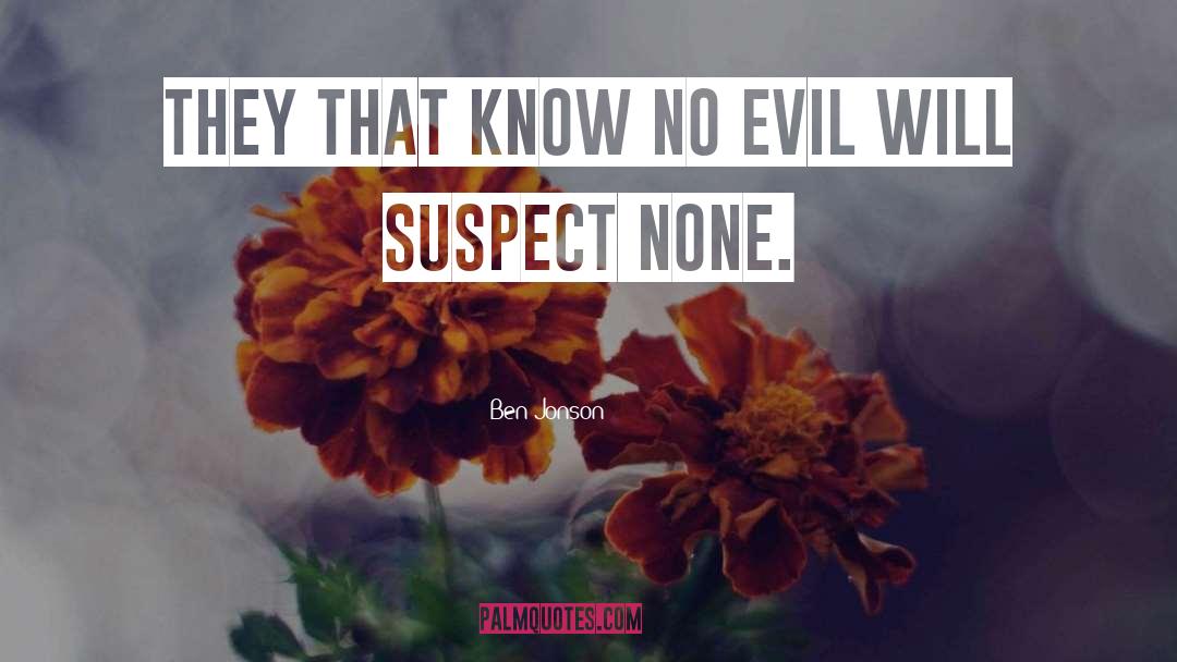 Ben Jonson Quotes: They that know no evil