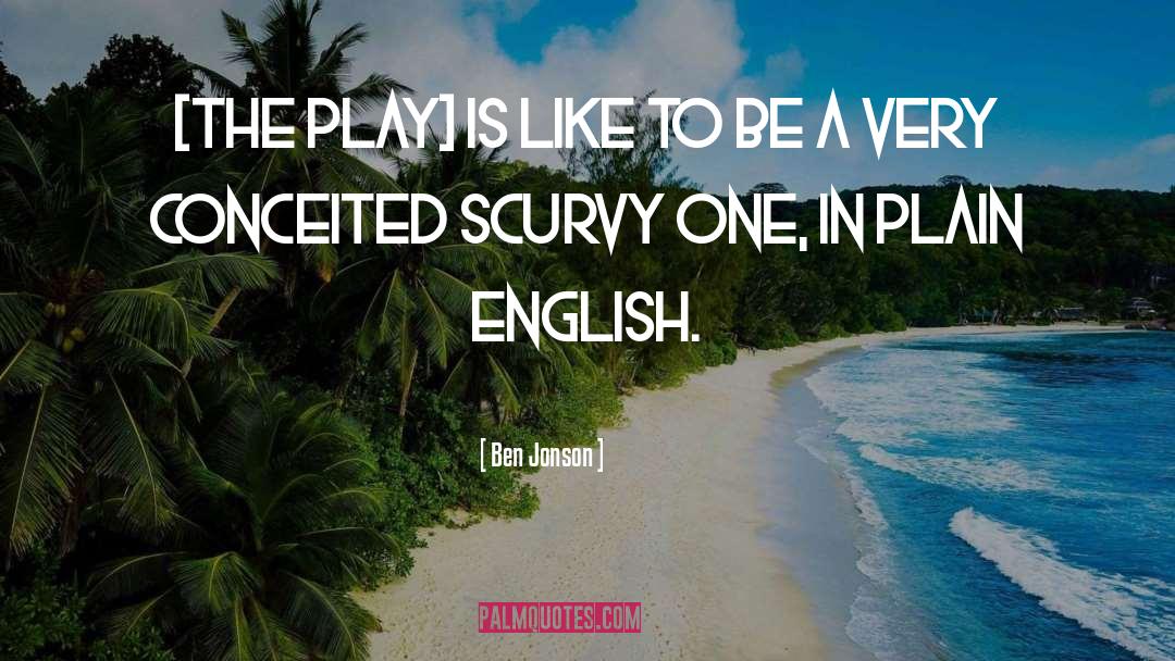 Ben Jonson Quotes: [The play] is like to
